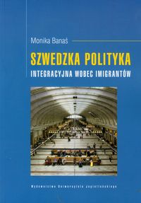 Szwedzka polityka integracyjna wobec imigrantów - Banaś Monika - książka