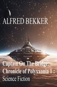 ​Captain On The Bridge: Chronicle of Polyxxonia 1 : Science Fiction - Alfred Bekker - ebook