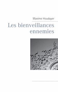 Les bienveillances ennemies - Maxime Houdayer - ebook