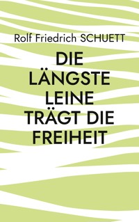Die längste Leine trägt die Freiheit - Rolf  Friedrich Schuett - ebook