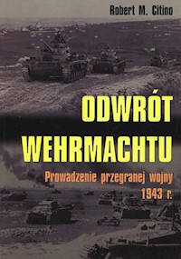 Odrót Wehrmachtu Prowadzenie przegranej wojny 1943 r. - Citino Robert M. - książka