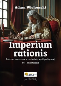 Imperium rationis. Państwo suwerenne w zachodniej myśli politycznej XVI i XVII stulecia - Wielomski Adam - książka