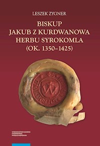 Biskup Jakub z Kurdwanowa herbu Syrokomla (ok. 1350-1425) - Zygner Leszek - książka