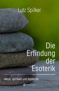 Die Erfindung der Esoterik - Lutz Spilker - ebook