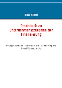 Praxisbuch zu Unternehmensszenarien der Finanzierung - Klaus Köhler - ebook