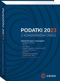 Podatki 2023 z komentarzem Crido - Maksymilian G, Sören Godniak, Anna Getka-Juśkiewicz, Małgorzata Gaik, Edyta Defańska-Czujko, Marek Dalka, Krzysztof Borkowski, Tomasz Bartoszek, Przemysław Furmaga, Piotr Folwarczny, Michał Borowski, Jan Furtas, Piotr Barański, Maciej Dybaś, Jacek Drzazga - książka