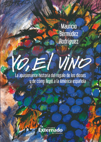 Yo, el vino - Mauricio Bermúdez Rodríguez - ebook