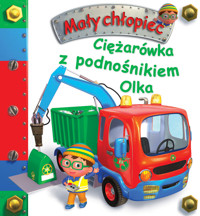 Ciężarówka z podnośnikiem Olka. Mały chłopiec - Nathalie Belineau, Alexis Nesme (ilustr.), Anna Matusik-Dyjak (tłum.) - książka
