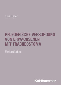 Pflegerische Versorgung von Erwachsenen mit Tracheostoma - Lisa Keller - ebook