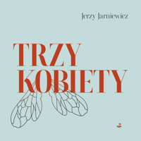 Trzy kobiety - Jerzy Jarniewicz - ebook + audiobook