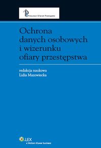 Ochrona danych osobowych i wizerunku ofiary przestępstwa - Lidia Mazowiecka - książka