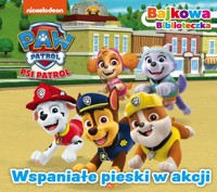 Psi Patrol Bajkowa biblioteczka Wspaniałe pieski w akcji -  - książka