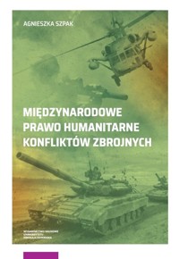 Międzynarodowe prawo humanitarne konfliktów zbrojnych - Szpak Agnieszka - książka