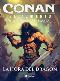 Conan el cimerio - La hora del dragón - Robert E. Howard - ebook