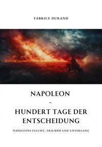 Napoleon - Hundert Tage der Entscheidung - Fabrice Durand - ebook