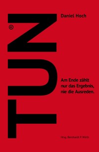 TUN - Wie Sie sich und Andere ins Handeln bringen. - Daniel Hoch - ebook