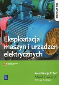 Eksploatacja maszyn i urządzeń elektrycznych Podręcznik do nauki zawodu Kwalifikacja E.24.1 - Tokarz Michał, Lip Łukasz - książka