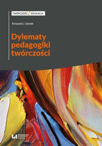 Dylematy pedagogiki twórczości - Szmidt Krzysztof J. - książka