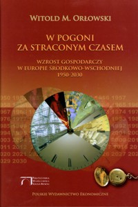 W pogoni za straconym czasem. Wzrost gospodarczy w Europie Środkowo-Wschodniej 1950-2030 - Witold M. Orłowski - ebook