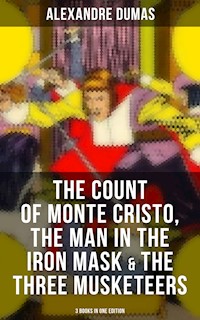 The Count of Monte Cristo, The Man in the Iron Mask & The Three Musketeers (3 Books in One Edition) - Alexandre Dumas - ebook
