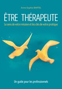 Être thérapeute - Anne-Sophie Bartel - ebook