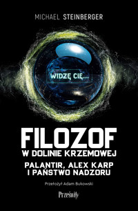 Filozof w Dolinie Krzemowej. Palantir, Alex Karp i państwo nadzoru - Michael Steinberger - ebook + książka