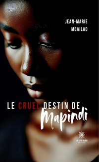 Le cruel destin de Mapindi - Jean-Marie Mbailao - ebook