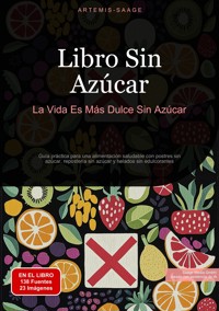 Libro Sin Azúcar: La Vida Es Más Dulce Sin Azúcar - Artemis Saage - ebook