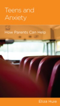 Teens and Anxiety - Eliza Huie - ebook