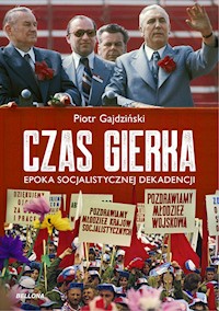 Czas Gierka. Epoka socjalistycznej dekadencji - Piotr Gajdziński - ebook + audiobook