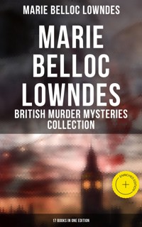 Marie Belloc Lowndes - British Murder Mysteries Collection: 17 Books in One Edition - Marie Belloc Lowndes - ebook