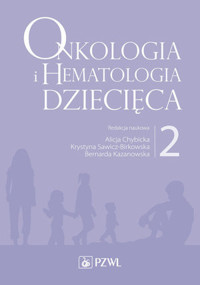Onkologia i hematologia dziecięca. Tom 2 - Alicja Chybicka, Bernarda Kazanowska, Krystyna Sawicz-Birkowska - książka