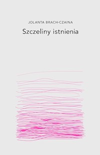 Szczeliny istnienia - Jolanta Brach-Czaina - ebook + książka