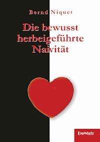 Die bewusst herbeigeführte Naivität - Bernd Niquet - ebook