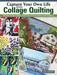 Capture Your Own Life with Collage Quilting - Jane Haworth - ebook