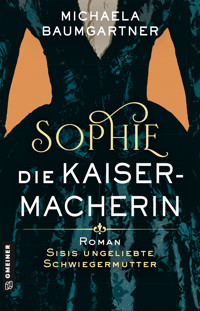 Sophie. Die Kaisermacherin - Michaela Baumgartner - ebook
