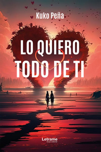 Lo quiero todo de ti - Kuko Peña - ebook