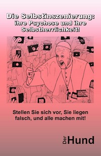 Die Selbstinszenierung: ihre Psychose und ihre Selbstherrlichkeit! - Der Hund - ebook