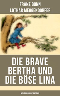 Die brave Bertha und die böse Lina (Mit Originalillustrationen) - Franz Bonn - ebook