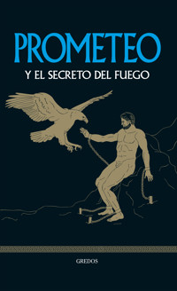 Prometeo y el secreto del fuego - Bernardo Souvirón - ebook