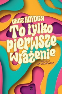 To tylko pierwsze wrażenie - Chaz Hayden - ebook + książka