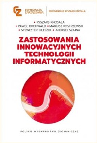 Zastosowania innowacyjnych technologii informatycznych - Knosala Ryszard, Buchwald Paweł, Kostrzewski Mariusz - książka