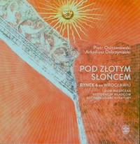 Pod Złotym Słońcem - Oszczanowski Piotr, Dobrzyniecki Arkadiusz - książka