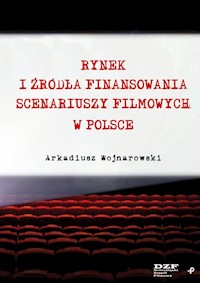 Rynek i źródła finansowania scenariuszy filmowych w Polsce - Wojnarowski Arkadiusz - książka