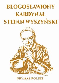Błogosławiony Kardynał Stefan Wyszyński -  - książka