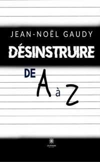 Désinstruire de A à Z - Jean-Noël Gaudy - ebook