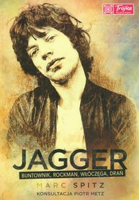 Jagger buntownik, rockman włóczęga, drań - Spitz Marc - książka