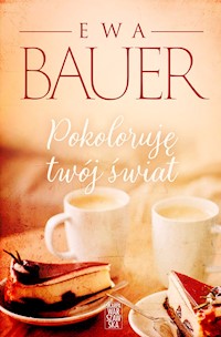 Pokoloruję twój świat - Ewa Bauer - ebook + książka