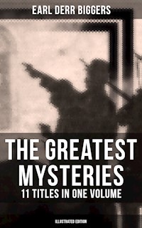 The Greatest Mysteries of Earl Derr Biggers – 11 Titles in One Volume (Illustrated Edition) - Earl Derr Biggers - ebook