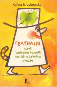 Teatrałki czyli Teatralne kawałki na różne szkolne okazje - Kalina Jerzykowska - ebook